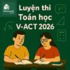 Bộ đề thi thử phần Toán học ĐGNL ĐHQGHCM V-ACT 2026 đợt 1 có đáp án
