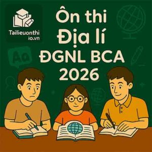 Các dạng bài & Bộ đề luyện thi ĐGNL Bộ Công an 2026 phần Địa lí (trắc nghiệm) có đáp án