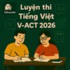 Các dạng bài & Ma trận đề thi phần Tiếng Việt ĐGNL ĐHQGHCM V-ACT 2026