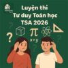 Các dạng bài & Ma trận đề thi phần Tư duy Toán học TSA 2026