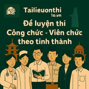 Đề luyện thi Công chức - Viên chức theo tỉnh thành