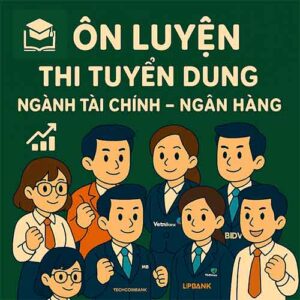 Ôn luyện thi tuyển dụng ngành Tài chính ngân hàng