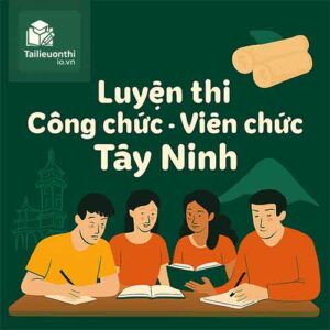 Tài liệu & Đề luyện thi Công chức - Viên chức Tây Ninh