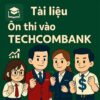 câu hỏi & kinh nghiệm phỏng vấn chuyên viên Quan hệ khách hàng cá nhân & doanh nghiệp Techcombank