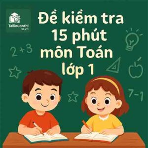 đề kiểm tra 15 phút môn Toán lớp 1 full chương học kì 1 hệ CLC có đáp án