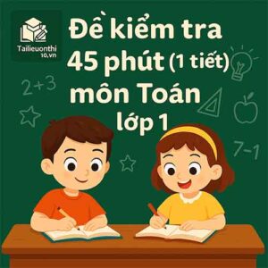 đề kiểm tra 45 phút (1 tiết) môn Toán lớp 1 chương trình mới cả năm học