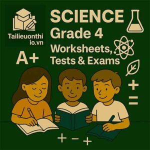 Science Grade 4 Worksheets Test & Exams – Đề & Bài tập Khoa học Lớp 4