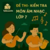 đề thi cuối học kì 1 môn Âm nhạc lớp 7 chương trình mới