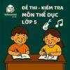đề thi giữa học kì 2 môn Giáo dục thể chất (Thể dục) lớp 5 chương trình mới