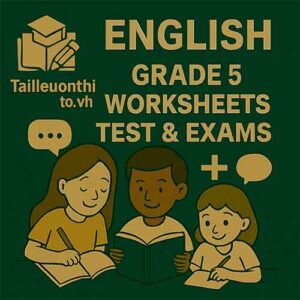English Grade 5 Worksheets Test & Exams – Đề & Bài tập Tiếng Anh Lớp 5
