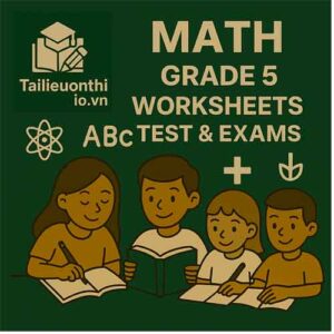 Math Grade 5 Worksheets Test & Exams – Đề & Bài tập Toán Lớp 5