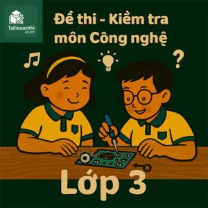 Đề thi – Kiểm tra môn Công nghệ lớp 3