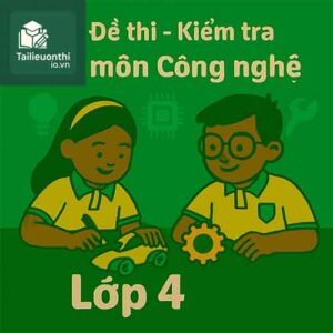đề kiểm tra 15 phút môn Công nghệ lớp 4 chương trình mới