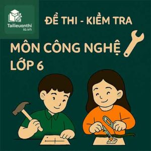 Đề thi - Kiểm tra môn Công nghệ lớp 6
