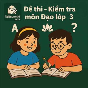 Đề thi – Kiểm tra môn Đạo đức lớp 3