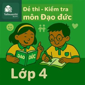 Đề thi - Kiểm tra môn Đạo đức lớp 4