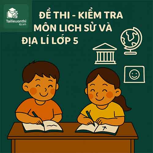 đề kiểm tra 45 phút (1 tiết) môn Lịch sử và Địa lí lớp 5 chương trình mới