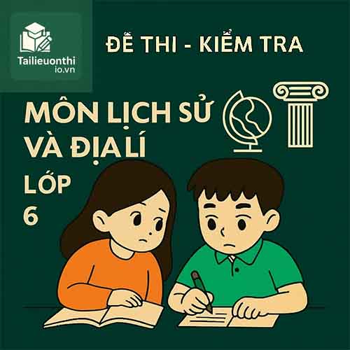 đề kiểm tra 15 phút môn Lịch sử và Địa lí lớp 6 chương trình mới