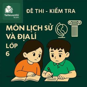 Đề thi - Kiểm tra môn Lịch sử và Địa lí lớp 6