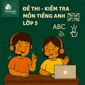 đề kiểm tra 45 phút (1 tiết) môn Tiếng Anh lớp 5 tập 1 chương trình mới
