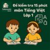 đề kiểm tra 15 phút môn Tiếng Việt lớp 1 full chương học kì 1 sách Kết nối tri thức