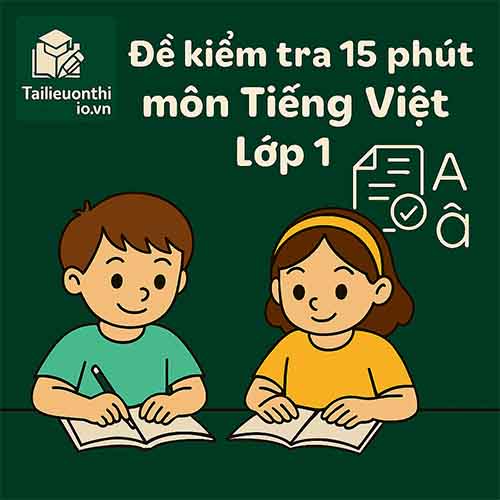 đề kiểm tra 15 phút môn Tiếng Việt lớp 1 full chương học kì 1 sách Kết nối tri thức