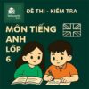 đề kiểm tra môn Tiếng Anh lớp 6 tập 1 chương trình mới