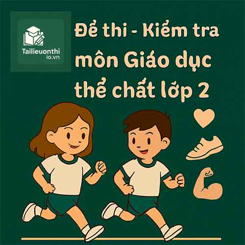 đề thi cuối học kì 1 môn Giáo dục thể chất (Thể dục) lớp 2 chương trình mới