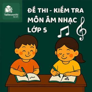 Đề thi - Kiểm tra môn Âm nhạc lớp 5
