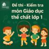 đề thi cuối học kì 1 môn Giáo dục thể chất (Thể dục) lớp 1 chương trình mới