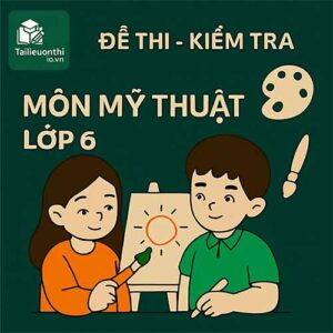 đề thi giữa học kì 1 môn Mĩ thuật lớp 6 chương trình mới