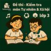 đề thi giữa học kì 2 môn Tự nhiên và Xã hội lớp 3 chương trình mới