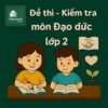 đề thi cuối học kì 1 môn Đạo đức lớp 2 chương trình mới