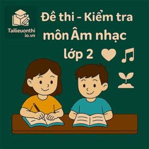đề thi cuối học kì 2 môn Âm nhạc lớp 2 chương trình mới