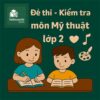 đề thi cuối học kì 2 môn Mỹ thuật lớp 2 chương trình mới