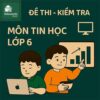 đề thi giữa học kì 2 môn Tin học lớp 6 chương trình mới
