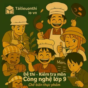đề kiểm tra 45 phút (1 tiết) môn Công nghệ lớp 9 mô đun Chế biến thực phẩm