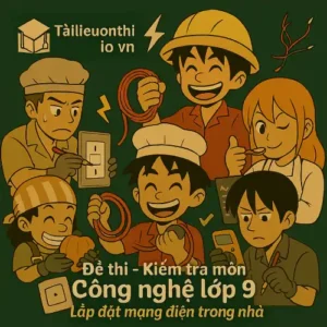 Đề thi Kiểm tra môn Công nghệ lớp 9 mô đun Lắp đặt mạng điện trong nhà