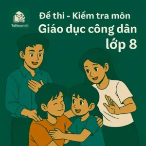 đề thi cuối học kì 2 (cuối năm) môn Giáo dục công dân lớp 8 chương trình mới