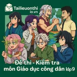 đề thi cuối học kì 2 (cuối năm) môn Giáo dục công dân lớp 9 chương trình mới