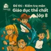 đề kiểm tra 45 phút (1 tiết) môn Giáo dục thể chất (Thể dục) lớp 8 chương trình mới