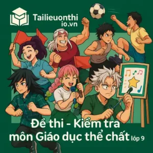 đề thi cuối học kì 2 (cuối năm) môn Giáo dục thể chất lớp 9 chương trình mới