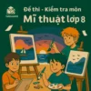 Đề thi - Kiểm tra môn Mĩ thuật lớp 8