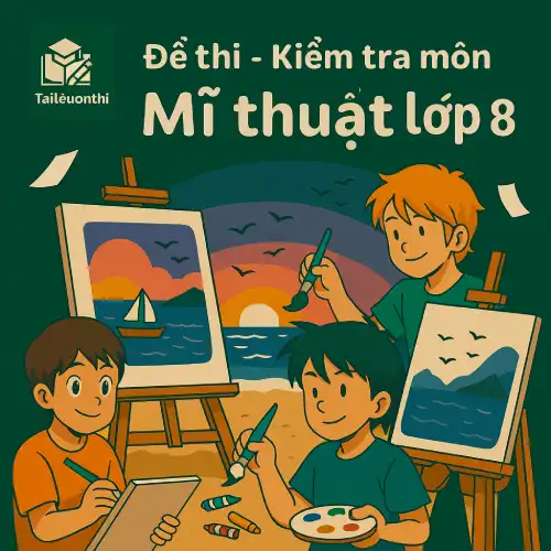 Đề thi - Kiểm tra môn Mĩ thuật lớp 8