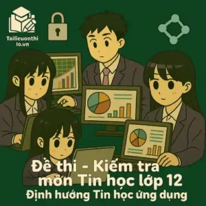 đề thi cuối học kì 1 môn Tin học lớp 12 định hướng Tin học ứng dụng