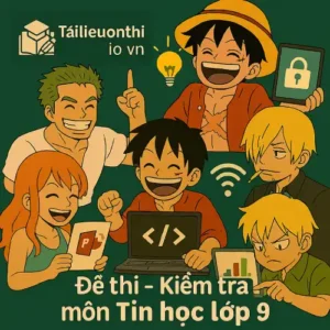 đề thi cuối học kì 2 (cuối năm) môn Tin học lớp 9 chương trình mới