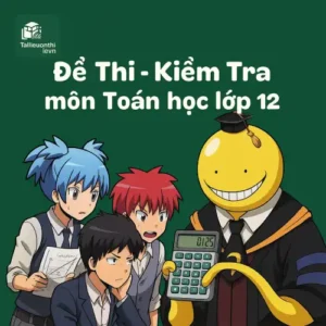đề kiểm tra cuối học kì 2 (cuối năm) môn Toán lớp 12 chương trình mới