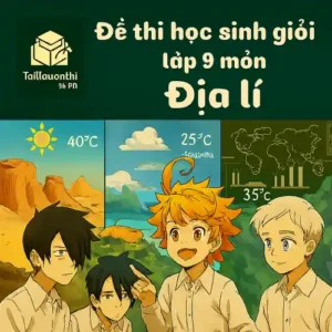 đề ôn thi bồi dưỡng học sinh giỏi lớp 9 môn Địa lí cấp quốc gia