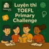 Bộ đề thi thử TOEFL Primary Challenge vòng thi cấp khu vực miền Trung Tây Nguyên