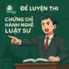Đề cương & Bộ 10 đề thi thử môn Pháp luật chuyên ngành chứng chỉ hành nghề luật sư